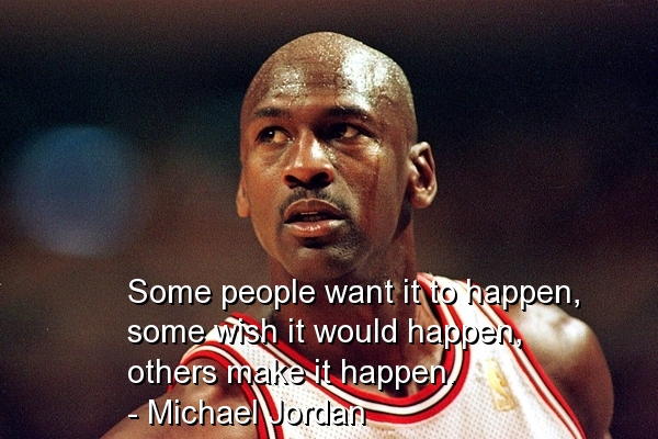 some-people-want-it-to-happen-some-wish-it-would-happen-others-make-it-happen-michael-jordan-success-quote